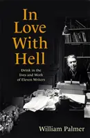 Zamilovaní do pekla - Nápoj v živote a diele jedenástich spisovateľov - In Love with Hell - Drink in the Lives and Work of Eleven Writers