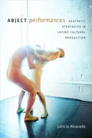 Abject Performances: Estetické stratégie v latinskoamerickej kultúrnej produkcii - Abject Performances: Aesthetic Strategies in Latino Cultural Production