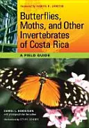 Motýle, mole a iné bezstavovce Kostariky: A Field Guide (Terénny sprievodca) - Butterflies, Moths, and Other Invertebrates of Costa Rica: A Field Guide