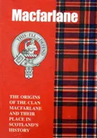 MacFarlane - Pôvod klanu MacFarlane a jeho miesto v dejinách - MacFarlane - The Origins of the Clan MacFarlane and Their Place in History
