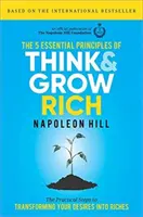 5 základných princípov knihy Mysli a zbohatni: Praktické kroky k premene vašich túžob na bohatstvo - The 5 Essential Principles of Think and Grow Rich: The Practical Steps to Transforming Your Desires Into Riches