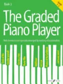 The Graded Piano Player, Bk 3: Well-known Tunes Specially Arranged by Leading Educationalists (Grade 3-5) - The Graded Piano Player, Bk 3: Well-Known Tunes Specially Arranged by Leading Educationalists (Grade 3-5)