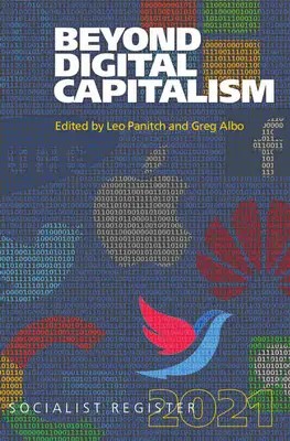 Za hranice digitálneho kapitalizmu: Nové spôsoby života: Socialistický register 2021 - Beyond Digital Capitalism: New Ways of Living: Socialist Register 2021