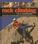 Horolezectvo za víkend: Krok za krokom: Od začiatkov až po pokročilú techniku. - Rock Climbing in a Weekend: Step-By-Step: From Getting Started to Developing Advanced Technique