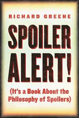 Pozor, spoiler!: (Je to kniha o filozofii spoilerov) - Spoiler Alert!: (It's a Book about the Philosophy of Spoilers)