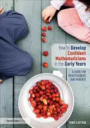 Ako rozvíjať sebavedomých matematikov v ranom veku - príručka pre učiteľov a rodičov - How to Develop Confident Mathematicians in the Early Years - A Guide for Practitioners and Parents