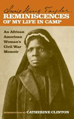 Spomienky na môj život v tábore: Spomienky afroamerickej ženy na občiansku vojnu - Reminiscences of My Life in Camp: An African American Woman's Civil War Memoir