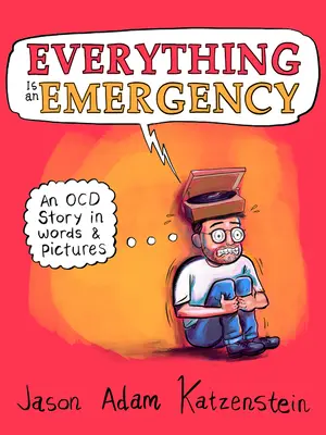 Všetko je núdzové: Príbeh Ocd v slovách a obrázkoch - Everything Is an Emergency: An Ocd Story in Words & Pictures