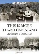 Toto je viac, ako môžem zniesť - životopis Charlieho Halla - This is More Than I Can Stand - A Biography of Charlie Hall
