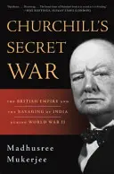 Churchillova tajná vojna: Britské impérium a pustošenie Indie počas druhej svetovej vojny - Churchill's Secret War: The British Empire and the Ravaging of India During World War II