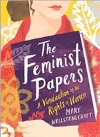 The Feminist Papers: A Vindication of the Rights of Women (Obhajoba práv žien) - The Feminist Papers: A Vindication of the Rights of Women