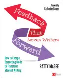 Spätná väzba, ktorá posúva pisateľov vpred: Ako uniknúť z režimu opravovania a zmeniť písanie študentov - Feedback That Moves Writers Forward: How to Escape Correcting Mode to Transform Student Writing