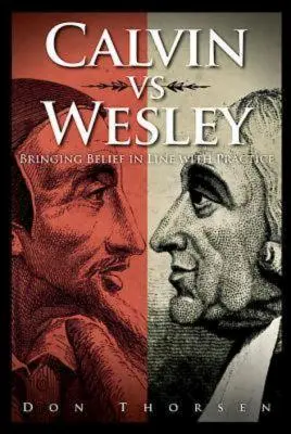 Kalvín vs. Wesley: Zosúladenie viery s praxou - Calvin vs. Wesley: Bringing Belief in Line with Practice