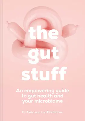 The Gut Stuff: Vydanie knihy Stravovanie: posilňujúci sprievodca vaším črevom a jeho mikróbmi (An Empowering Guide to Your Gut and Its Microbes) - The Gut Stuff: An Empowering Guide to Your Gut and Its Microbes