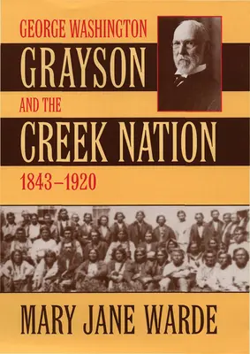 George Washington Grayson a národ Creekov, 1843-1920 - George Washington Grayson and the Creek Nation, 1843-1920