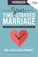 Pracovný zošit pre ženy, ktoré majú málo času na manželstvo: Ako zostať v spojení v rýchlosti života - Your Time-Starved Marriage Workbook for Women: How to Stay Connected at the Speed of Life