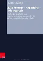 Súhlas - prispôsobenie - rozpor: Pramene k dejinám bavorského protestantizmu v období národno-socialistickej vlády - Zustimmung - Anpassung - Widerspruch: Quellen Zur Geschichte Des Bayerischen Protestantismusin Der Zeit Der Nationalsozialistischen Herrschaft