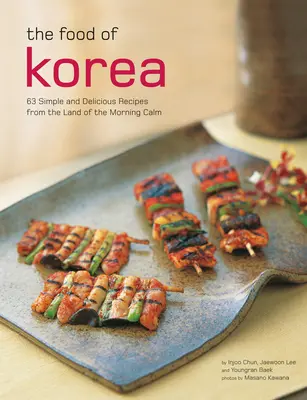 Kórejské jedlo: 63 jednoduchých a chutných receptov z krajiny ranného pokoja - The Food of Korea: 63 Simple and Delicious Recipes from the Land of the Morning Calm