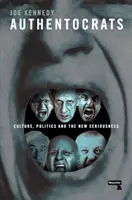 Authentocrats: Kultúra, politika a nová vážnosť - Authentocrats: Culture, Politics and the New Seriousness