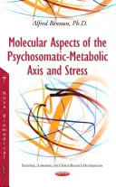 Molekulárne aspekty psychosomaticko-metabolickej osi a stresu - Molecular Aspects of the Psychosomatic-Metabolic Axis & Stress