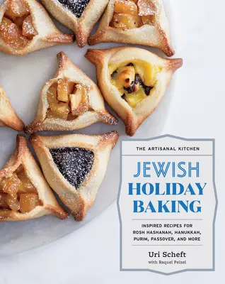 Remeselná kuchyňa: Židovské sviatočné pečenie: Vydanie: Židovská kuchyňa: inšpiratívne recepty na Roš ha-šana, Chanuku, Purim, Pesach a ďalšie sviatky - The Artisanal Kitchen: Jewish Holiday Baking: Inspired Recipes for Rosh Hashanah, Hanukkah, Purim, Passover, and More