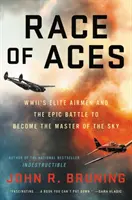 Závod leteckých es: Elitní letci druhej svetovej vojny a epická bitka o to, kto sa stane pánom oblohy - Race of Aces: WWII's Elite Airmen and the Epic Battle to Become the Master of the Sky