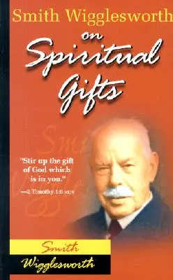 Smith Wigglesworth o duchovných daroch - Smith Wigglesworth on Spiritual Gifts