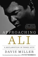 Blížiaci sa Ali: A Reclamation in Three Acts - Approaching Ali: A Reclamation in Three Acts