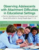 Observing Adolescents with Attachment Difficulties in Educational Settings (Pozorovanie adolescentov s ťažkosťami v pripútanosti vo vzdelávacích zariadeniach): Nástroj na identifikáciu a podporu emocionálnych a sociálnych ťažkostí v - Observing Adolescents with Attachment Difficulties in Educational Settings: A Tool for Identifying and Supporting Emotional and Social Difficulties in