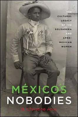 Mxico's Nobodies: Kultúrny odkaz soldadér a afromexických žien - Mxico's Nobodies: The Cultural Legacy of the Soldadera and Afro-Mexican Women