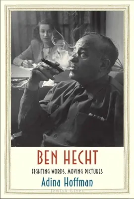 Ben Hecht: BOJUJÚCE SLOVÁ, DOJEMNÉ OBRÁZKY - Ben Hecht: Fighting Words, Moving Pictures