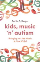 Deti, hudba a autizmus: Vychovávajte svoje dieťa k hudbe - Kids, Music 'n' Autism: Bringing Out the Music in Your Child