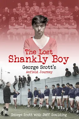 Stratený Shanklyho chlapec: Cesta Georgea Scotta na Anfield - The Lost Shankly Boy: George Scott's Anfield Journey