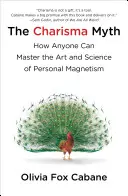 Mýtus o charizme - Ako zaujať, ovplyvniť a motivovať ľudí - Charisma Myth - How to Engage, Influence and Motivate People