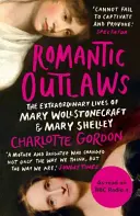 Romantické vydedenkyne - Mimoriadne životy Mary Wollstonecraftovej a Mary Shelleyovej - Romantic Outlaws - The Extraordinary Lives of Mary Wollstonecraft and Mary Shelley