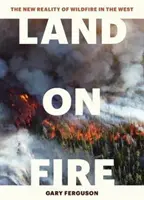 Krajina v ohni: Nová realita lesných požiarov na Západe - Land on Fire: The New Reality of Wildfire in the West
