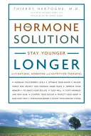 Hormonálne riešenie - zostaňte dlhšie mladší vďaka prírodným hormonálnym a výživovým terapiám - Hormone Solution - Stay Younger Longer with Natural Hormone and Nutrition Therapies