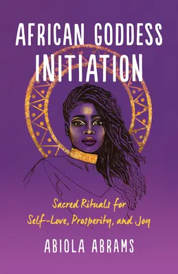 Zasvätenie africkej bohyne: Posvätné rituály pre sebalásku, prosperitu a radosť - African Goddess Initiation: Sacred Rituals for Self-Love, Prosperity, and Joy