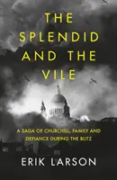 Splendid and the Vile - Sága o Churchillovi, rodine a vzdore počas bombardovania Londýna - Splendid and the Vile - A Saga of Churchill, Family, and Defiance During the Bombing of London