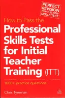 Ako úspešne absolvovať skúšky odborných zručností pre počiatočnú prípravu učiteľov (ITT): 1000 + praktické otázky (revidované) - How to Pass the Professional Skills Tests for Initial Teacher Training (ITT): 1000 + Practice Questions (Revised)