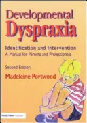 Vývojová dyspraxia - identifikácia a intervencia: Príručka pre rodičov a odborníkov - Developmental Dyspraxia - Identification and Intervention: A Manual for Parents and Professionals