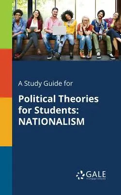 Sprievodca štúdiom k publikácii Politické teórie pre študentov: Nationalism - A Study Guide for Political Theories for Students: Nationalism