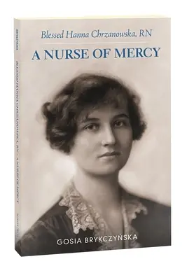 Blahoslavená Hanna Chrzanowska, RN: Sestra milosrdenstva - Blessed Hanna Chrzanowska, RN: A Nurse of Mercy