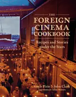 Kuchárka zahraničných filmov: Recepty a príbehy pod hviezdami - The Foreign Cinema Cookbook: Recipes and Stories Under the Stars