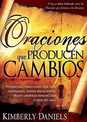 Oraciones Que Producen Cambios: Oraciones Que Dan Esperanza, Sanan Relaciones, Traen Libertad Financiera y Mucho M! - Oraciones Que Producen Cambios: Poderosas Oraciones Que Dan Esperanza, Sanan Relaciones, Traen Libertad Financiera y Mucho M!