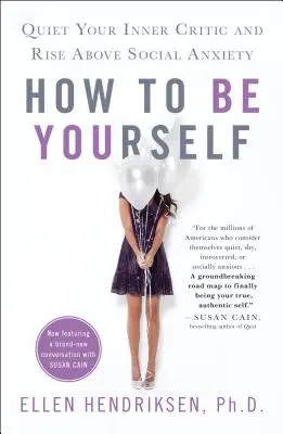 Ako byť sám sebou: Ako byť sám sebou: Utíšte svojho vnútorného kritika a prekonajte sociálnu úzkosť - How to Be Yourself: Quiet Your Inner Critic and Rise Above Social Anxiety