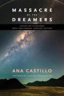 Masaker snílkov: Eseje o xikanizme. Aktualizované vydanie k 20. výročiu. - Massacre of the Dreamers: Essays on Xicanisma. 20th Anniversary Updated Edition.