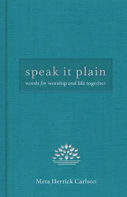 Hovorte to otvorene: Slová pre spoločné uctievanie a život - Speak It Plain: Words for Worship and Life Together
