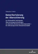 Demeritorizácia starobného zabezpečenia: O racionalite individuálnych dôchodkových rozhodnutí v nemeckom systéme dôchodkového poistenia. A Microa - Demeritorisierung Der Alterssicherung: Zur Rationalitaet Individueller Altersvorsorgeentscheidungen Im Deutschen Rentenversicherungssystem. Ein Mikroa