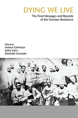 Zomierať budeme žiť: Záverečné správy a záznamy o odboji - Dying We Live: The Final Messages and Records of the Resistance